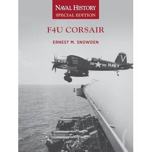 Snowden, Ernest M F4U Corsair: Naval History Special Edition: 9 (Naval History Special Editions) Snowden, Ernest M F4U Corsair: Naval History Special Edition: 9 (Naval History Special Editions)