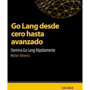 Oliveira, Walter Go Lang desde cero hasta avanzado: Domina Go Lang Rápidamente: Aprende Go Lang desde lo básico hasta lo avanzado y domina la creación de aplicaciones escalables y eficientes con un enfoque práctico. Oliveira, Walter Go Lang desde cero hasta avanzado: Domina Go Lang Rápidamente: Aprende Go Lang desde lo básico hasta lo avanzado y domina la creación de aplicaciones escalables y eficientes con un enfoque práctico.