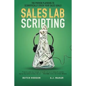 Hodson, Butch Sales Lab Scripting: The Proven Playbook to Scientifically Crush Your Sales Goals Hodson, Butch Sales Lab Scripting: The Proven Playbook to Scientifically Crush Your Sales Goals