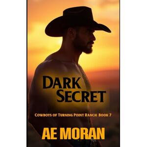 Moran, A.E. Dark Secret: A Steamy Cowboy Western Alpha Male Workplace Contemporary Romance (Cowboys of Turning Point Ranch) Moran, A.E. Dark Secret: A Steamy Cowboy Western Alpha Male Workplace Contemporary Romance (Cowboys of Turning Point Ranch)