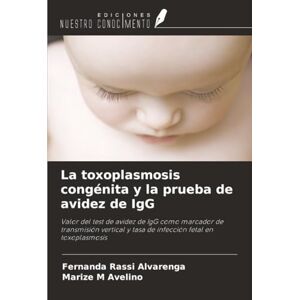 Rassi Alvarenga, Fernanda La toxoplasmosis congénita y la prueba de avidez de IgG: Valor del test de avidez de IgG como marcador de transmisión vertical y tasa de infección fetal en toxoplasmosis Rassi Alvarenga, Fernanda La toxoplasmosis congénita y la prueba de avidez de IgG: Valor del test de avidez de IgG como marcador de transmisión vertical y tasa de infección fetal en toxoplasmosis
