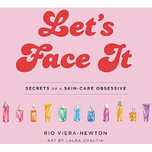Rio Let's Face It: Secrets of a Skincare Obsessive Rio Let's Face It: Secrets of a Skincare Obsessive