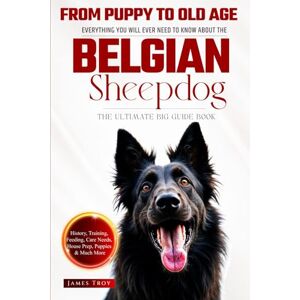 Troy, James The Ultimate Belgian Sheepdog Big Guide: Everything You Will Ever Need To Know About The Belgian Sheepdog Book Troy, James The Ultimate Belgian Sheepdog Big Guide: Everything You Will Ever Need To Know About The Belgian Sheepdog Book
