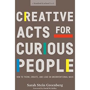 Greenberg, Sarah Stein Creative Acts For Curious People: How to Think, Create, and Lead in Unconventional Ways Greenberg, Sarah Stein Creative Acts For Curious People: How to Think, Create, and Lead in Unconventional Ways