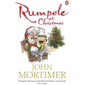 Mortimer, John Rumpole at Christmas: A collection of funny, festive short stories featuring the classic fictional barrister Mortimer, John Rumpole at Christmas: A collection of funny, festive short stories featuring the classic fictional barrister