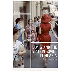 Leinarte, Dalia Family and the State in Soviet Lithuania: Gender, Law and Society (Library of Modern Russia) Leinarte, Dalia Family and the State in Soviet Lithuania: Gender, Law and Society (Library of Modern Russia)