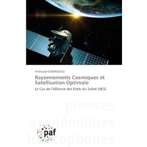 Ouédraogo, Ferdinand Rayonnements Cosmiques et Satellisation Optimale: Le Cas de l'Alliance des Etats du Sahel (AES) Ouédraogo, Ferdinand Rayonnements Cosmiques et Satellisation Optimale: Le Cas de l'Alliance des Etats du Sahel (AES)