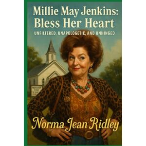 Ridley, Norma Jean Millie May Jenkins: Bless Her Heart: Unfiltered, Unapologetic and Unhinged Ridley, Norma Jean Millie May Jenkins: Bless Her Heart: Unfiltered, Unapologetic and Unhinged