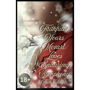 Jacobs, Faith Faithfully Yours Mozart Special Edition:: Love's Enduring Symphony (four-year anniversary version) Jacobs, Faith Faithfully Yours Mozart Special Edition:: Love's Enduring Symphony (four-year anniversary version)