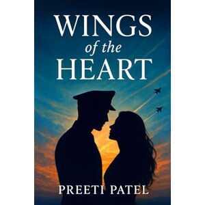 Patel, Preeti Patel Wings of the Heart Patel, Preeti Patel Wings of the Heart