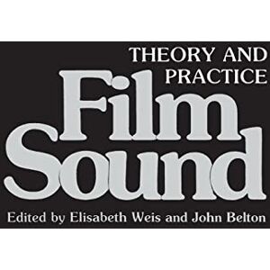 Film Sound: Theory and Practice Film Sound: Theory and Practice