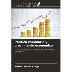 Araújo, Eliane Cristina Política cambiaria y crecimiento económico: Teorías y evidencias para los países en desarrollo y emergentes Araújo, Eliane Cristina Política cambiaria y crecimiento económico: Teorías y evidencias para los países en desarrollo y emergentes