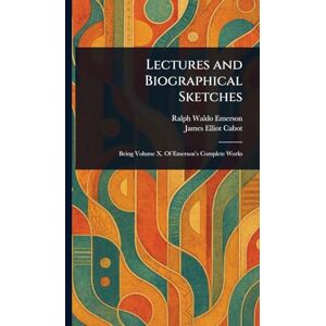 Emerson, Ralph Waldo Lectures and Biographical Sketches Emerson, Ralph Waldo Lectures and Biographical Sketches