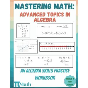 Publishing, PI MATH PI MATH Mastering Math, Advanced Topics in Algebra, An Algebra Skills Practice Workbook: fOR Middle and High School Students (With Answer Key) Publishing, PI MATH PI MATH Mastering Math, Advanced Topics in Algebra, An Algebra Skills Practice Workbook: fOR Middle and High School Students (With Answer Key)