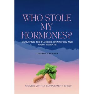 Bucklin, Darlene J. Who Stole My Hormones?: Surviving the Flushes, Brain Fog and Night Sweats Bucklin, Darlene J. Who Stole My Hormones?: Surviving the Flushes, Brain Fog and Night Sweats