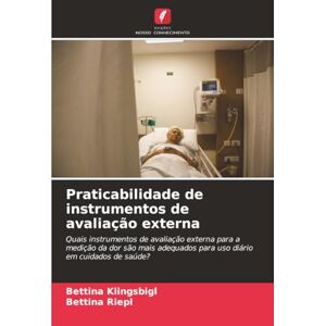 Klingsbigl, Bettina Praticabilidade de instrumentos de avaliação externa: Quais instrumentos de avaliação externa para a medição da dor são mais adequados para uso diário em cuidados de saúde? Klingsbigl, Bettina Praticabilidade de instrumentos de avaliação externa: Quais instrumentos de avaliação externa para a medição da dor são mais adequados para uso diário em cuidados de saúde?