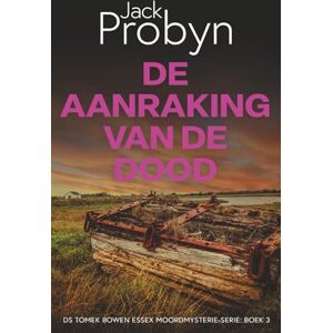 Probyn, Jack De Aanraking van de Dood: Een Britse misdaadthrillermysterie: 3 (DS Tomek Bowen Essex Moordmysterie-serie) Probyn, Jack De Aanraking van de Dood: Een Britse misdaadthrillermysterie: 3 (DS Tomek Bowen Essex Moordmysterie-serie)