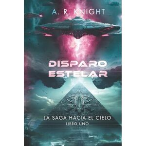 Knight, A.R. Disparo estelar (La Saga Hacia el Cielo) Knight, A.R. Disparo estelar (La Saga Hacia el Cielo)