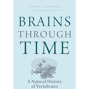 Striedter, Georg F. Brains Through Time: A Natural History of Vertebrates Striedter, Georg F. Brains Through Time: A Natural History of Vertebrates