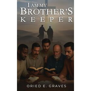 Graves, Oried E. I am My Brothers Keeper Graves, Oried E. I am My Brothers Keeper