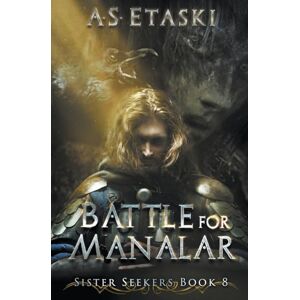 Etaski, A.S. Battle for Manalar: 8 (Sister Seekers) Etaski, A.S. Battle for Manalar: 8 (Sister Seekers)
