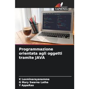 Laxminarayanamma, K Programmazione orientata agli oggetti tramite JAVA Laxminarayanamma, K Programmazione orientata agli oggetti tramite JAVA