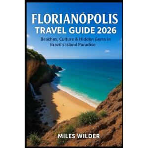WILDER, MILES FLORIANÓPOLIS TRAVEL GUIDE 2026: Beaches, Culture & Hidden Gems in Brazil’s Island Paradise (TRAILBLAZERS SERIES) WILDER, MILES FLORIANÓPOLIS TRAVEL GUIDE 2026: Beaches, Culture & Hidden Gems in Brazil’s Island Paradise (TRAILBLAZERS SERIES)