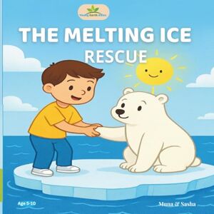 Bright, Muna The Melting Ice Rescue: Kids Story Book about Environmental Protection and Climate Change.: Polar bear children’s book (Young Earth Allies: Join the Mission to Protect our Planet) Bright, Muna The Melting Ice Rescue: Kids Story Book about Environmental Protection and Climate Change.: Polar bear children’s book (Young Earth Allies: Join the Mission to Protect our Planet)