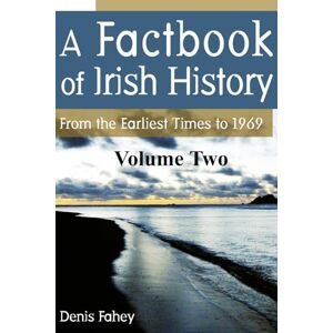 Fahey, Mr Denis A Factbook of Irish History (Volume Two): From the Earliest Times to 1969 Fahey, Mr Denis A Factbook of Irish History (Volume Two): From the Earliest Times to 1969