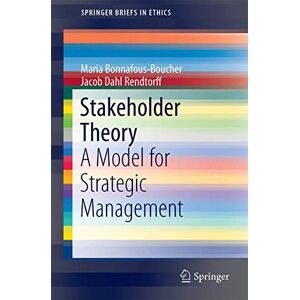 Bonnafous-Boucher, Maria Stakeholder Theory: A Model for Strategic Management (SpringerBriefs in Ethics) Bonnafous-Boucher, Maria Stakeholder Theory: A Model for Strategic Management (SpringerBriefs in Ethics)