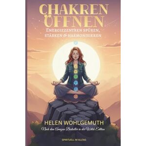 Wohlgemuth, Helen Chakren öffnen für moderne Hexen: Energiezentren spüren, stärken & harmonisieren (Die Hexen-Bibliothek) Wohlgemuth, Helen Chakren öffnen für moderne Hexen: Energiezentren spüren, stärken & harmonisieren (Die Hexen-Bibliothek)