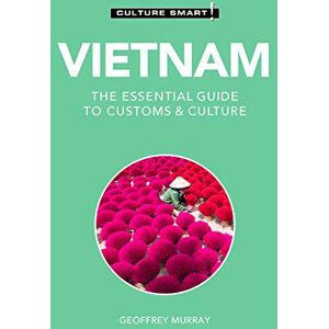 Geoffrey Murray Vietnam Culture Smart!: The Essential Guide to Customs & Culture Geoffrey Murray Vietnam Culture Smart!: The Essential Guide to Customs & Culture