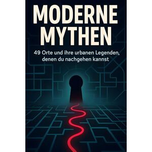 Koch, Ben Moderne Mythen: 49 Orte und ihre urbanen Legenden, denen du nachgehen kannst. Koch, Ben Moderne Mythen: 49 Orte und ihre urbanen Legenden, denen du nachgehen kannst.