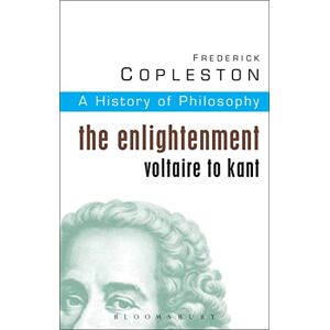 Frederick Copleston History of Philosophy: The Enlightenment: Voltaire to Kant Vol 6 Frederick Copleston History of Philosophy: The Enlightenment: Voltaire to Kant Vol 6
