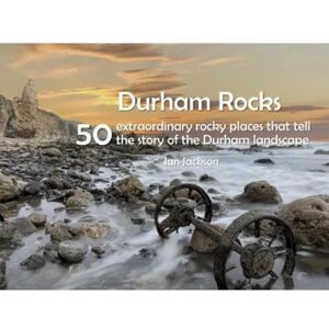 Jackson Durham Rocks 50 Extraordinary Rocky Places That Tell The Story of the Durham Landscape Jackson Durham Rocks 50 Extraordinary Rocky Places That Tell The Story of the Durham Landscape