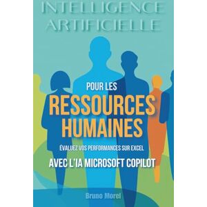 Morel, Bruno Intelligence Artificielle pour les Ressources Humaines: Évaluez vos performances sur Excel Morel, Bruno Intelligence Artificielle pour les Ressources Humaines: Évaluez vos performances sur Excel
