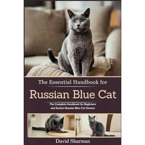 Sharman, David THE ESSENTIAL HANDBOOK FOR RUSSIAN BLUE CAT: The Complete Handbook For Beginners And Seniors Russian Blue cat owners Sharman, David THE ESSENTIAL HANDBOOK FOR RUSSIAN BLUE CAT: The Complete Handbook For Beginners And Seniors Russian Blue cat owners