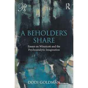 Goldman, Dodi A Beholder's Share: Essays on Winnicott and the Psychoanalytic Imagination (Psychoanalysis in a New Key Book Series) Goldman, Dodi A Beholder's Share: Essays on Winnicott and the Psychoanalytic Imagination (Psychoanalysis in a New Key Book Series)