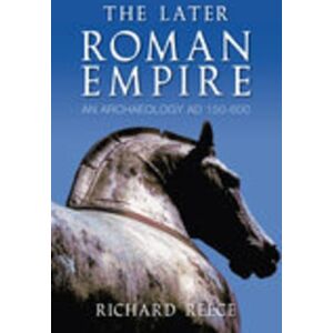 Reece, Richard The Later Roman Empire: An Anthology AD 150-600 Reece, Richard The Later Roman Empire: An Anthology AD 150-600