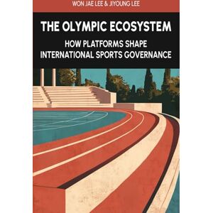 Lee The Olympic Ecosystem: How Platforms Shape International Sports Governance Lee The Olympic Ecosystem: How Platforms Shape International Sports Governance