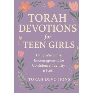 Devotions, Torah Torah Devotions for Teen Girls: Daily Wisdom & Encouragement for Confidence, Identity & Faith Devotions, Torah Torah Devotions for Teen Girls: Daily Wisdom & Encouragement for Confidence, Identity & Faith
