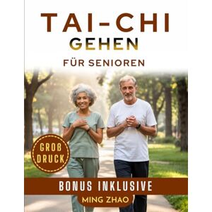 Zhao, Ming TAI-CHI-GEHEN FÜR SENIOREN (GROßDRUCK): 28-tägiges illustriertes Programm für Gleichgewicht, Kraft und Sturzprävention Zhao, Ming TAI-CHI-GEHEN FÜR SENIOREN (GROßDRUCK): 28-tägiges illustriertes Programm für Gleichgewicht, Kraft und Sturzprävention