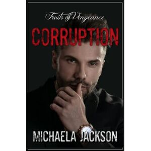Jackson Corruption: A Dark Mafia Romance (A Tale of Vengeance) Jackson Corruption: A Dark Mafia Romance (A Tale of Vengeance)