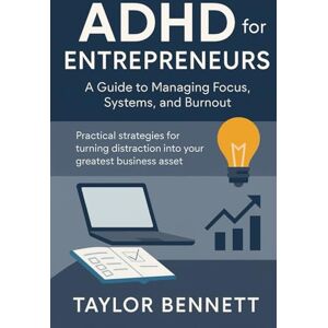 Taylor ADHD for Entrepreneurs: A Guide to Managing Focus, Systems, and Burnout: Practical strategies for turning distraction into your greatest business asset. Taylor ADHD for Entrepreneurs: A Guide to Managing Focus, Systems, and Burnout: Practical strategies for turning distraction into your greatest business asset.
