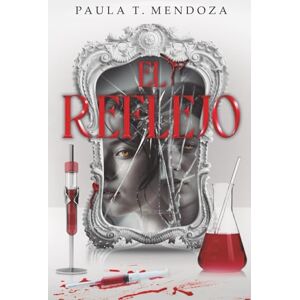 T. Mendoza, Paula El reflejo: Un secreto genético. Una verdad que cambiará a la humanidad. T. Mendoza, Paula El reflejo: Un secreto genético. Una verdad que cambiará a la humanidad.