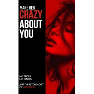 Streetwise Academy MAKE HER CRAZY ABOUT YOU: Psychology of Obsession Streetwise Academy MAKE HER CRAZY ABOUT YOU: Psychology of Obsession