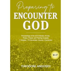Andoseh, Theodore Preparing to Encounter God (Praise, prayer, and Fasting Crusades) Andoseh, Theodore Preparing to Encounter God (Praise, prayer, and Fasting Crusades)