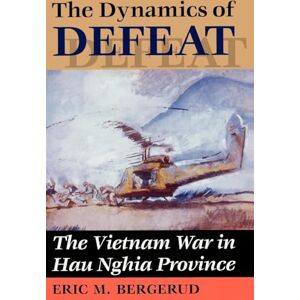 Bergerud, Eric M The Dynamics Of Defeat: The Vietnam War In Hau Nghia Province Bergerud, Eric M The Dynamics Of Defeat: The Vietnam War In Hau Nghia Province