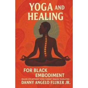 Fluker Jr, Danny Angelo Yoga and Healing for Black Embodiment: Healing hits different when it doesn’t require translation Fluker Jr, Danny Angelo Yoga and Healing for Black Embodiment: Healing hits different when it doesn’t require translation