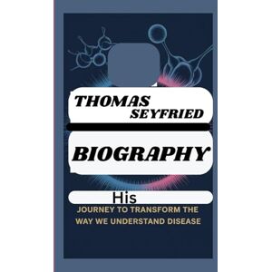 May, Marilyn THOMAS SEYFRIED BIOGRAPHY: His Journey to Transform the Way We Understand Disease May, Marilyn THOMAS SEYFRIED BIOGRAPHY: His Journey to Transform the Way We Understand Disease